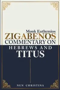 Commentary on Hebrews and Titus - Zigabenos Monk Euthymios