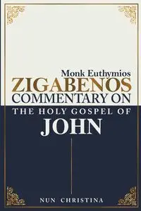 Commentary on the Holy Gospel of John - Zigabenos Monk Euthymios