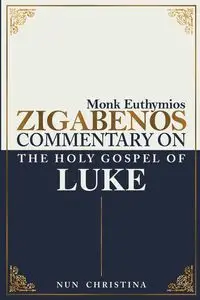 Commentary on the Holy Gospel of Luke - Zigabenos Monk Euthymios