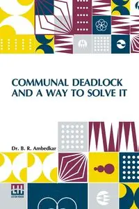 Communal Deadlock And A Way To Solve It - Ambedkar Dr. B. R.