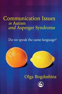 Communication Issues in Autism and Asperger Syndrome - Olga Bogdashina