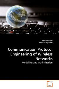 Communication Protocol Engineering of Wireless Networks - Latkoski Pero