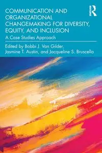 Communication and Organizational Changemaking for Diversity, Equity, and Inclusion - Van Gilder Bobbi J.