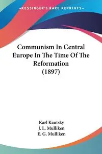 Communism In Central Europe In The Time Of The Reformation (1897) - Karl Kautsky