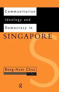 Communitarian Ideology and Democracy in Singapore - Chua Beng-Huat