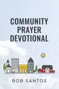 Community Prayer Devotional - Bob Santos