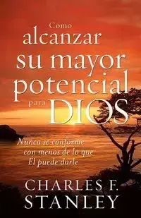 Como Alcanzar su Mayor Potencial Para Dios = How to Reach Your Full Potential for God - Stanley Charles F.