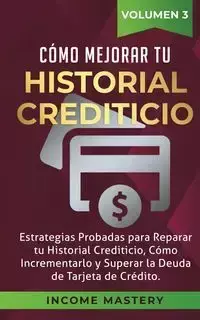 Cómo Mejorar Tu Historial Crediticio - Mastery Income