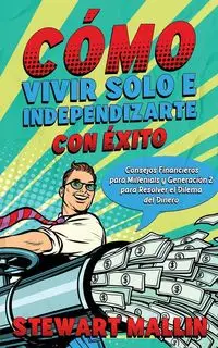 Cómo Vivir Solo e Independizarte con Éxito - Stewart Mallin