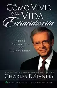 Como Vivir una Vida Extraordinaria = Living the Extraordinary Life - Stanley Charles F.