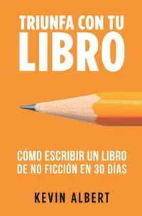 Cómo escribir un libro de no ficción en 30 días - Albert Kevin