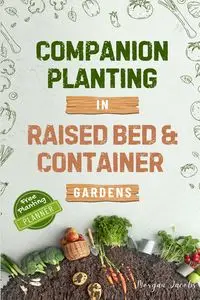 Companion Planting in Raised Bed and Container Gardens - Morgan Jacobs