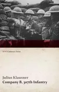 Company B, 307th Infantry (WWI Centenary Series) - Julius Klausner