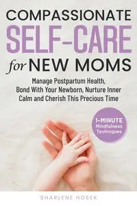 Compassionate Self-Care for New Moms - Sharlene Hosek