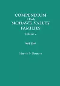 Compendium of Early Mohawk Valley [New York] Families. in Two Volumes. Volume 2 - Families Nash to Zutphin; Cross-Index; Appendices; References - Penrose Maryly B.