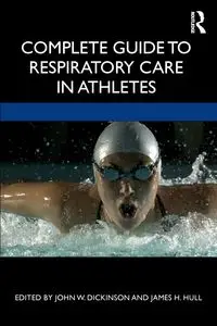 Complete Guide to Respiratory Care in Athletes - Dickinson John W.