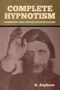 Complete Hypnotism - Alpheus A.