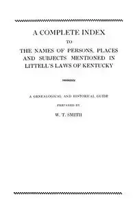 Complete Index to the Names of Persons, Places and Subjects Mentioned in Littell's Laws of Kentucky - Smith W. T.