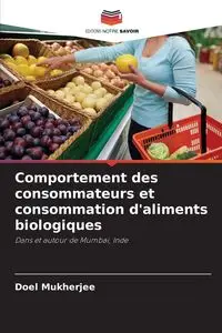 Comportement des consommateurs et consommation d'aliments biologiques - Mukherjee Doel