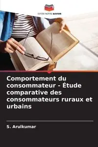 Comportement du consommateur - Étude comparative des consommateurs ruraux et urbains - Arulkumar S.