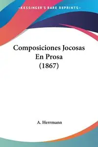 Composiciones Jocosas En Prosa (1867) - Herrmann A.