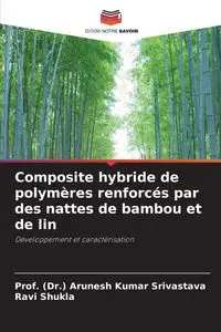 Composite hybride de polymères renforcés par des nattes de bambou et de lin - Srivastava Prof. (Dr.) Arunesh Kumar