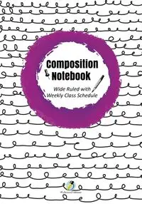 Composition Notebook Wide Ruled with Weekly Class Schedule - Journals and Notebooks