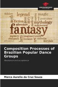 Composition Processes of Brazilian Popular Dance Groups - Cruz Marco Aurelio Souza da