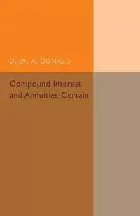 Compound Interest and Annuities-Certain - Donald D. W. A.