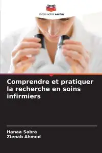 Comprendre et pratiquer la recherche en soins infirmiers - Sabra Hanaa