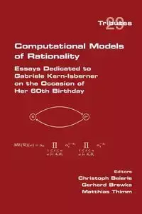 Computational Models of Rationality.  Essays Dedicated to Gabriele Kern-Isberner on the occasion of her 60th birthday