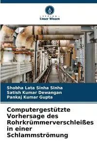 Computergestützte Vorhersage des Rohrkrümmerverschleißes in einer Schlammströmung - Sinha Shobha Lata Sinha