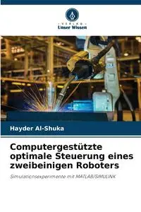 Computergestützte optimale Steuerung eines zweibeinigen Roboters - Al-Shuka Hayder