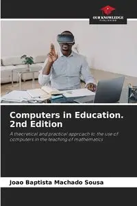 Computers in Education. 2nd Edition - Sousa João Baptista Machado