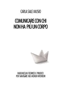 Comunicare con chi non ha più un corpo - Carla Musio Sale