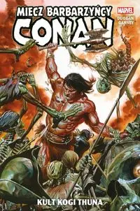 Conan Miecz barbarzyńcy Tom 1 Kult Kogi Thuna - Gerry Duggan, Ron Garney, Bartosz Czartoryski