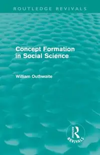 Concept Formation in Social Science (Routledge Revivals) - William Outhwaite