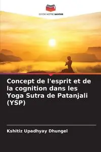Concept de l'esprit et de la cognition dans les Yoga Sutra de Patanjali (YSP) - Upadhyay Dhungel Kshitiz