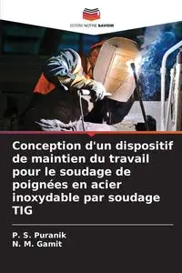 Conception d'un dispositif de maintien du travail pour le soudage de poignées en acier inoxydable par soudage TIG - Puranik P. S.