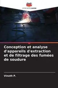 Conception et analyse d'appareils d'extraction et de filtrage des fumées de soudure - P. Vinoth