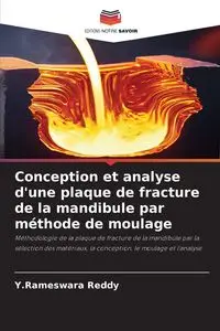 Conception et analyse d'une plaque de fracture de la mandibule par méthode de moulage - Reddy Y.Rameswara