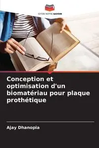 Conception et optimisation d'un biomatériau pour plaque prothétique - Dhanopia Ajay