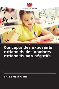 Concepts des exposants rationnels des nombres rationnels non négatifs - Alam Sk. Samsul