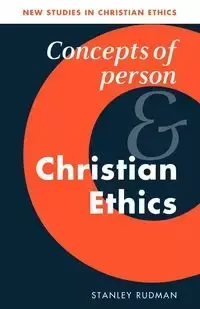 Concepts of Person and Christian Ethics - Stanley Rudman