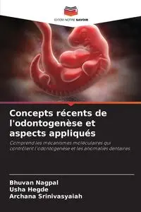 Concepts récents de l'odontogenèse et aspects appliqués - Nagpal Bhuvan