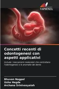 Concetti recenti di odontogenesi con aspetti applicativi - Nagpal Bhuvan