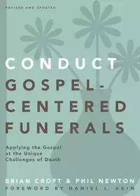 Conduct Gospel-Centered Funerals - Brian Croft