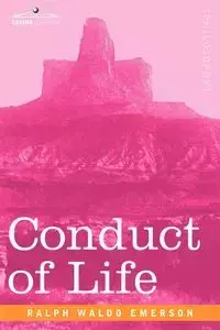 Conduct of Life - Emerson Ralph Waldo