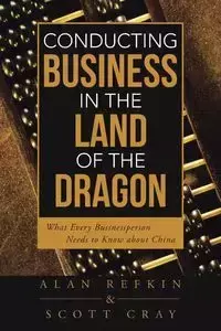 Conducting Business in the Land of the Dragon - Alan Refkin