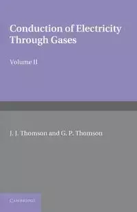 Conduction of Electricity Through Gases - Thomson J. J.